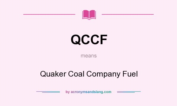 What does QCCF mean? It stands for Quaker Coal Company Fuel