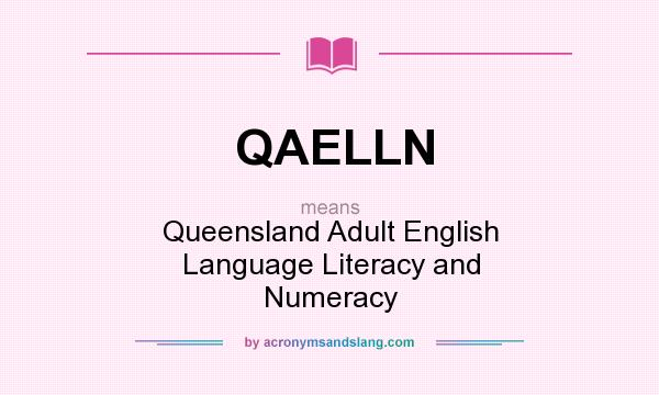 What does QAELLN mean? It stands for Queensland Adult English Language Literacy and Numeracy