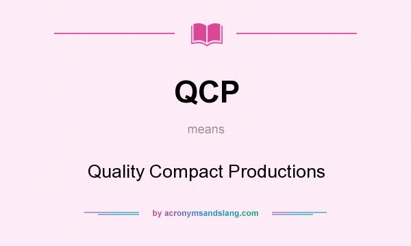 What does QCP mean? It stands for Quality Compact Productions