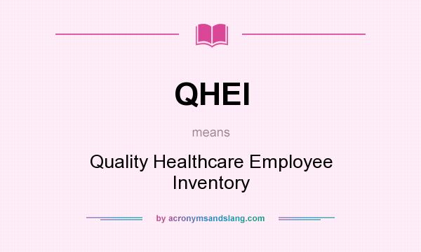 What does QHEI mean? It stands for Quality Healthcare Employee Inventory