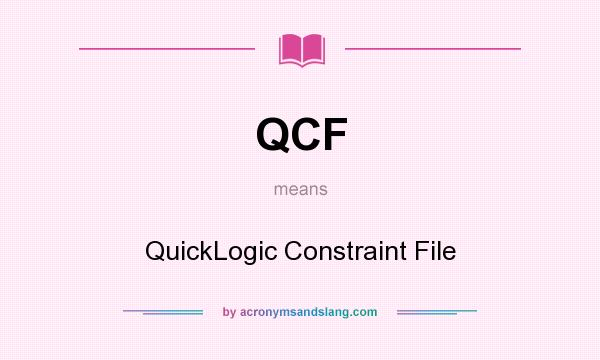What does QCF mean? It stands for QuickLogic Constraint File