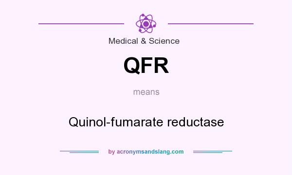 What does QFR mean? It stands for Quinol-fumarate reductase