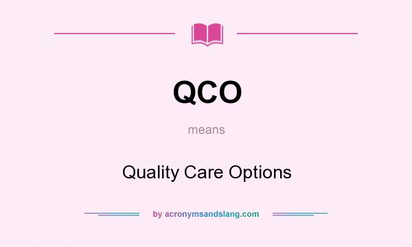 What does QCO mean? It stands for Quality Care Options