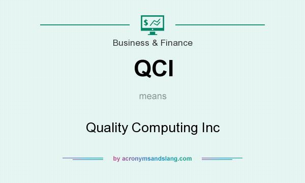 What does QCI mean? It stands for Quality Computing Inc