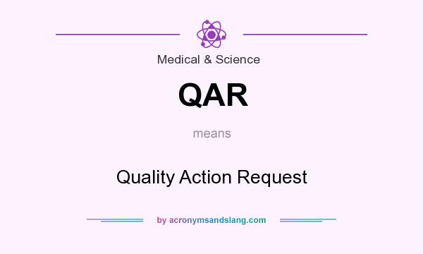 What does QAR mean? It stands for Quality Action Request