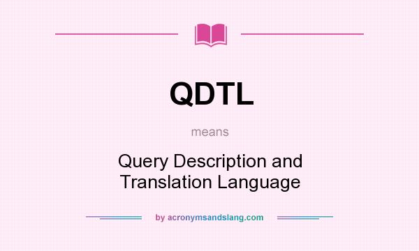 What does QDTL mean? It stands for Query Description and Translation Language
