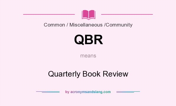 What does QBR mean? It stands for Quarterly Book Review