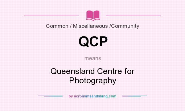 What does QCP mean? It stands for Queensland Centre for Photography