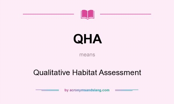 What does QHA mean? It stands for Qualitative Habitat Assessment