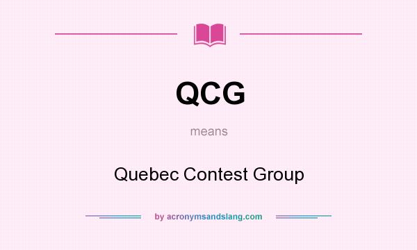 What does QCG mean? It stands for Quebec Contest Group