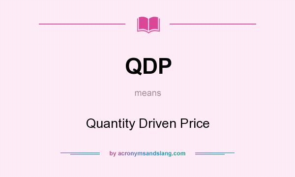 What does QDP mean? It stands for Quantity Driven Price