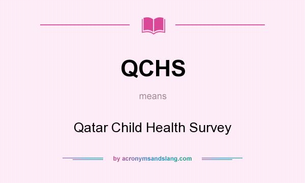 What does QCHS mean? It stands for Qatar Child Health Survey