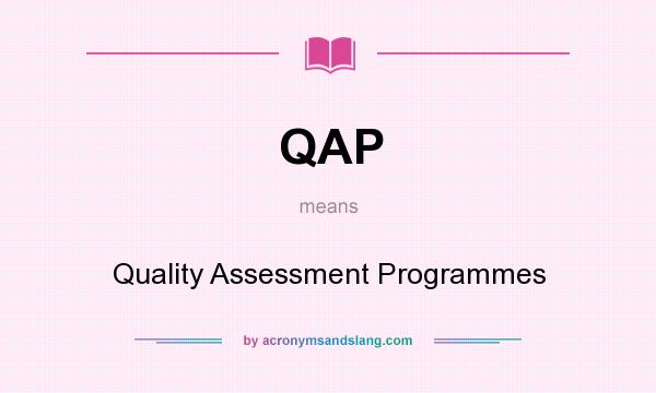 What does QAP mean? It stands for Quality Assessment Programmes