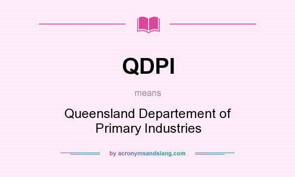 What does QDPI mean? It stands for Queensland Departement of Primary Industries
