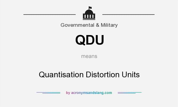 What does QDU mean? It stands for Quantisation Distortion Units