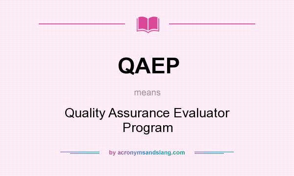 What does QAEP mean? It stands for Quality Assurance Evaluator Program