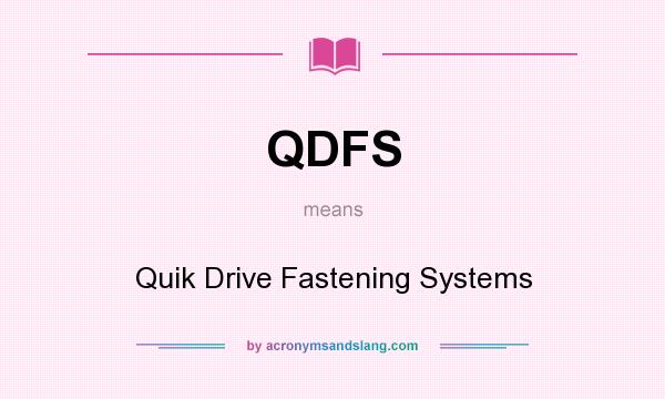 What does QDFS mean? It stands for Quik Drive Fastening Systems