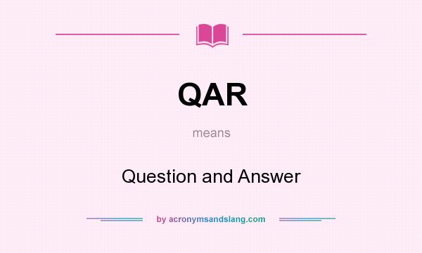 What does QAR mean? It stands for Question and Answer