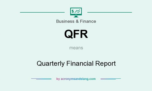 What does QFR mean? It stands for Quarterly Financial Report
