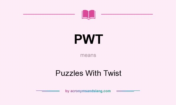 What does PWT mean? It stands for Puzzles With Twist