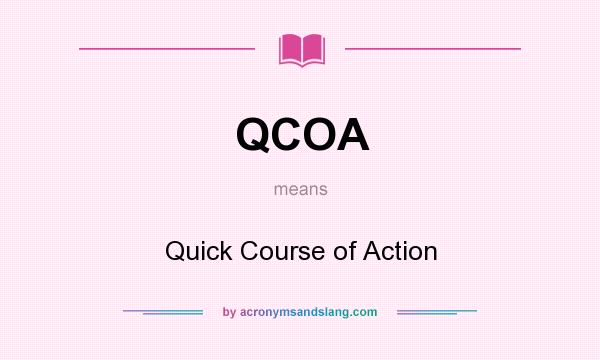 What does QCOA mean? It stands for Quick Course of Action