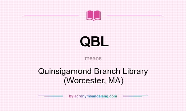 What does QBL mean? It stands for Quinsigamond Branch Library (Worcester, MA)
