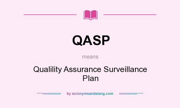 What does QASP mean? It stands for Qualility Assurance Surveillance Plan