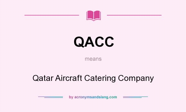 What does QACC mean? It stands for Qatar Aircraft Catering Company