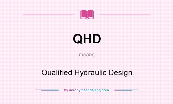 What does QHD mean? It stands for Qualified Hydraulic Design