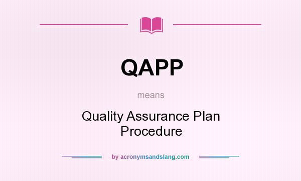 What does QAPP mean? It stands for Quality Assurance Plan Procedure