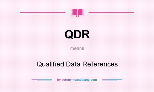What does QDR mean? It stands for Qualified Data References