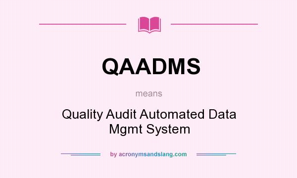 What does QAADMS mean? It stands for Quality Audit Automated Data Mgmt System