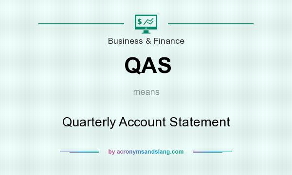 What does QAS mean? It stands for Quarterly Account Statement
