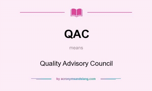 What does QAC mean? It stands for Quality Advisory Council