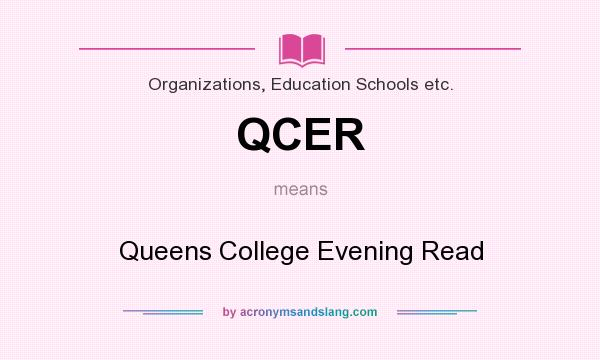 What does QCER mean? It stands for Queens College Evening Read