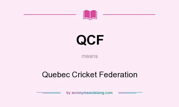 What does QCF mean? It stands for Quebec Cricket Federation