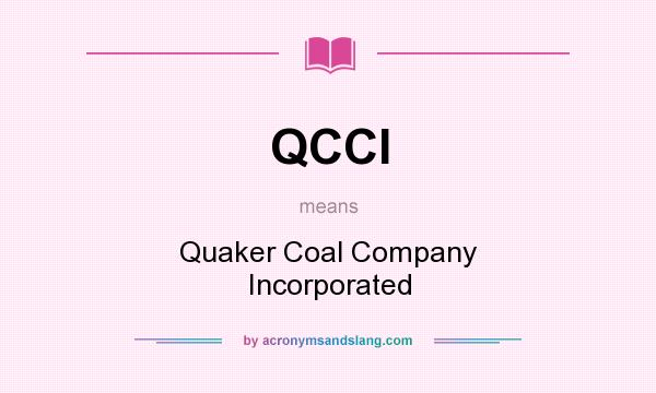 What does QCCI mean? It stands for Quaker Coal Company Incorporated