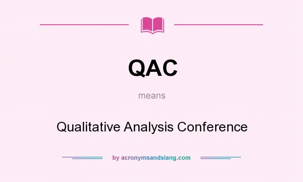 What does QAC mean? It stands for Qualitative Analysis Conference