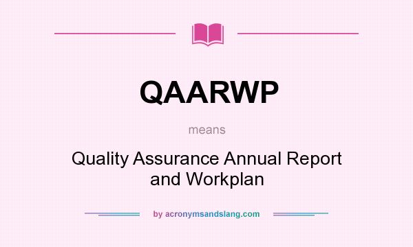 What does QAARWP mean? It stands for Quality Assurance Annual Report and Workplan