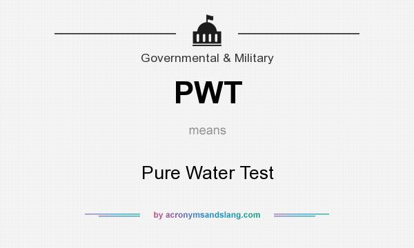 What does PWT mean? It stands for Pure Water Test