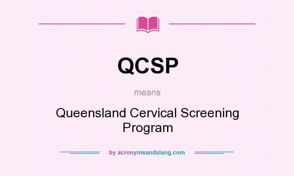 What does QCSP mean? It stands for Queensland Cervical Screening Program