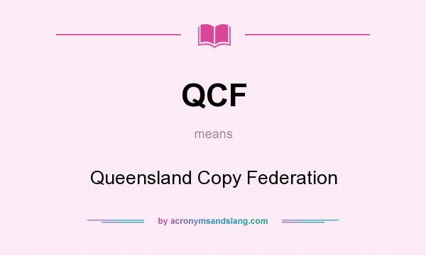 What does QCF mean? It stands for Queensland Copy Federation