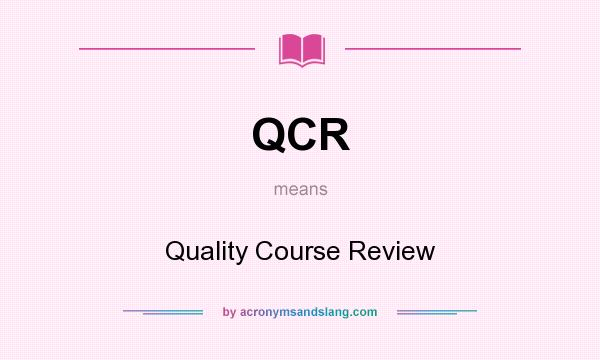 What does QCR mean? It stands for Quality Course Review