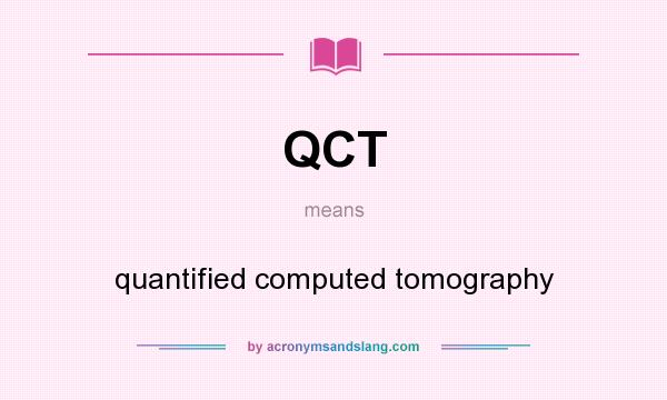 What does QCT mean? It stands for quantified computed tomography