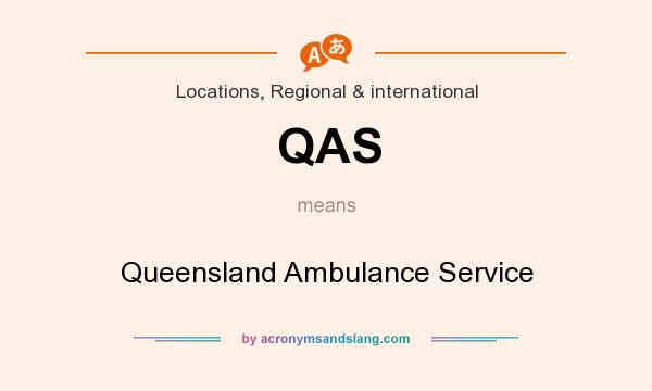 What does QAS mean? It stands for Queensland Ambulance Service