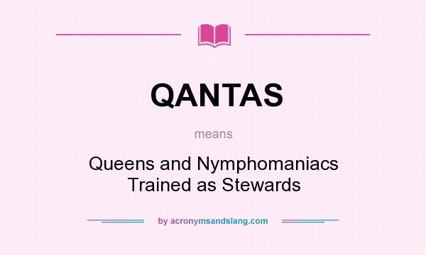 What does QANTAS mean? It stands for Queens and Nymphomaniacs Trained as Stewards