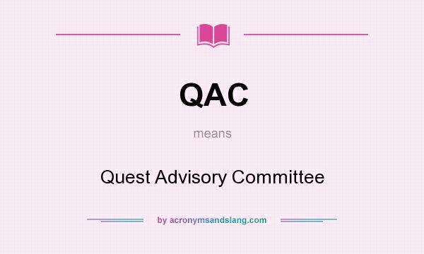 What does QAC mean? It stands for Quest Advisory Committee