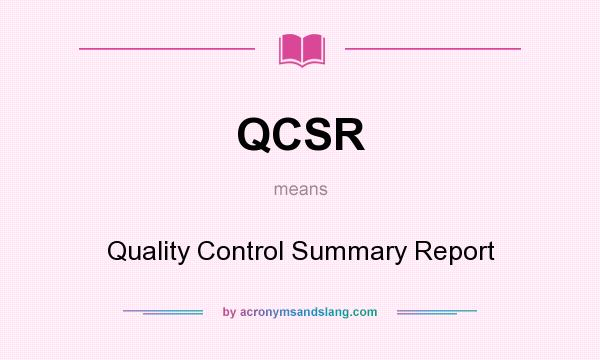What does QCSR mean? It stands for Quality Control Summary Report