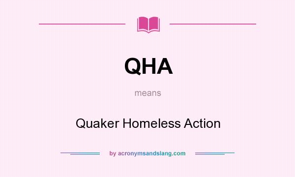 What does QHA mean? It stands for Quaker Homeless Action