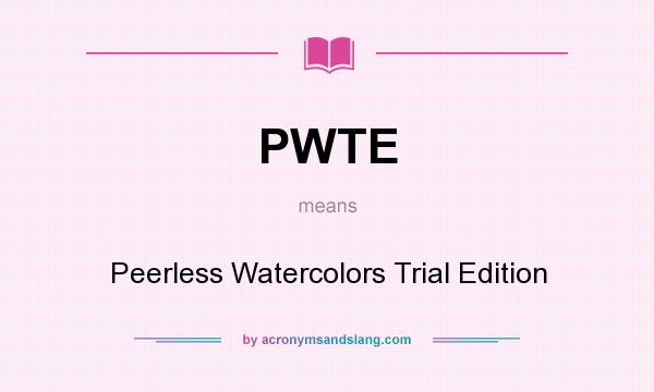What does PWTE mean? It stands for Peerless Watercolors Trial Edition